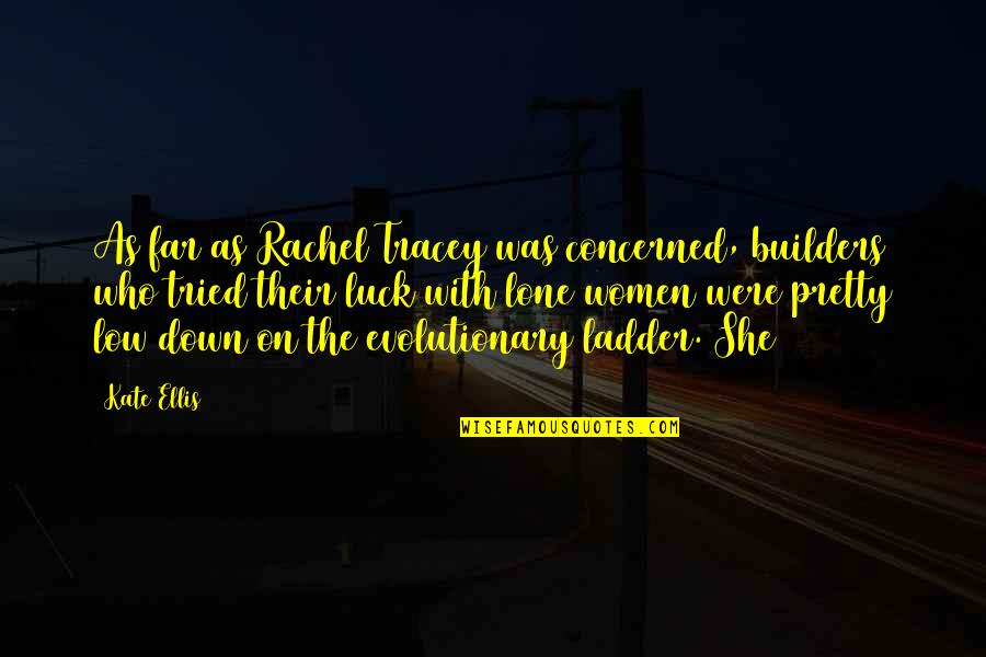 Ian Barbour Quotes By Kate Ellis: As far as Rachel Tracey was concerned, builders