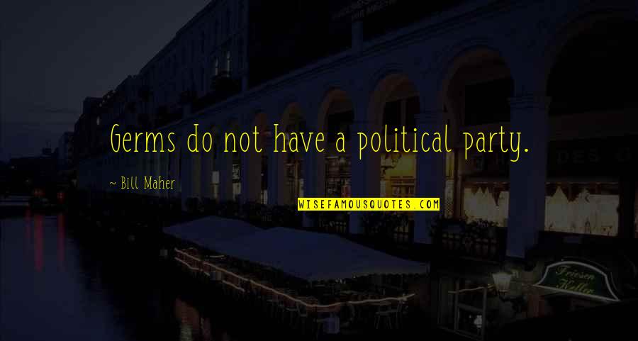 Ian Brady And Myra Hindley Quotes By Bill Maher: Germs do not have a political party. Ian Brady And Myra Hindley Quotes By Bill Maher: Germs do not have a political party.