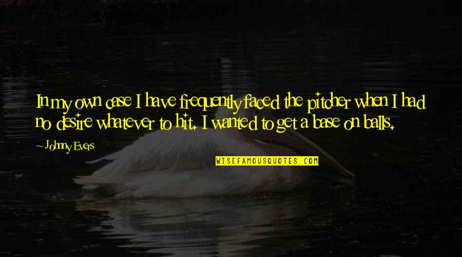 Ian Brady And Myra Hindley Quotes By Johnny Evers: In my own case I have frequently faced Ian Brady And Myra Hindley Quotes By Johnny Evers: In my own case I have frequently faced