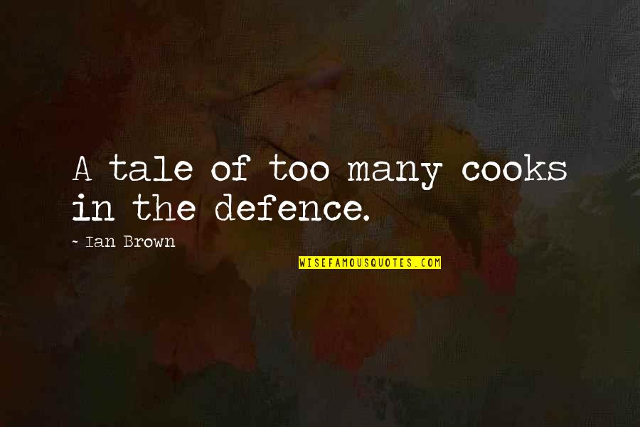 Ian Brown Quotes By Ian Brown: A tale of too many cooks in the Ian Brown Quotes By Ian Brown: A tale of too many cooks in the