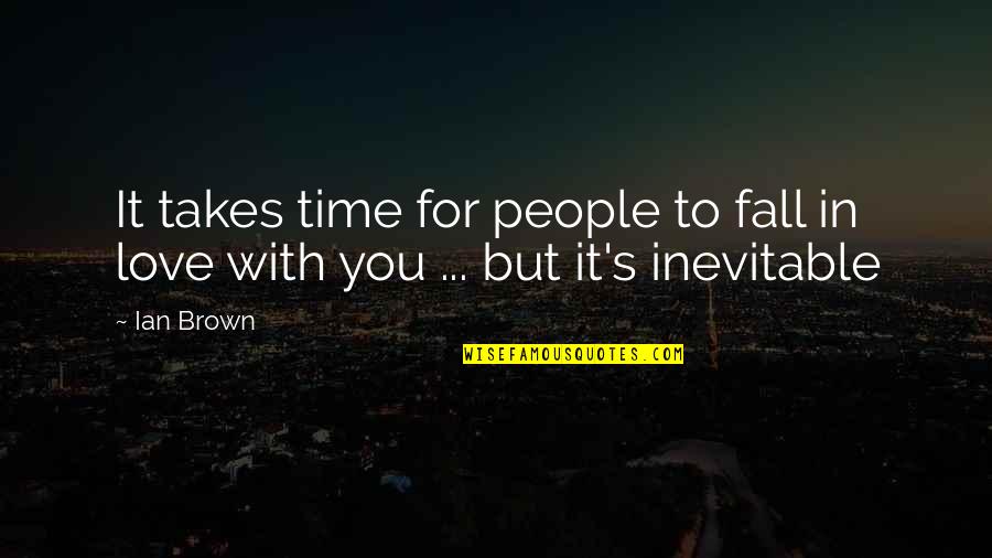 Ian Brown Quotes By Ian Brown: It takes time for people to fall in