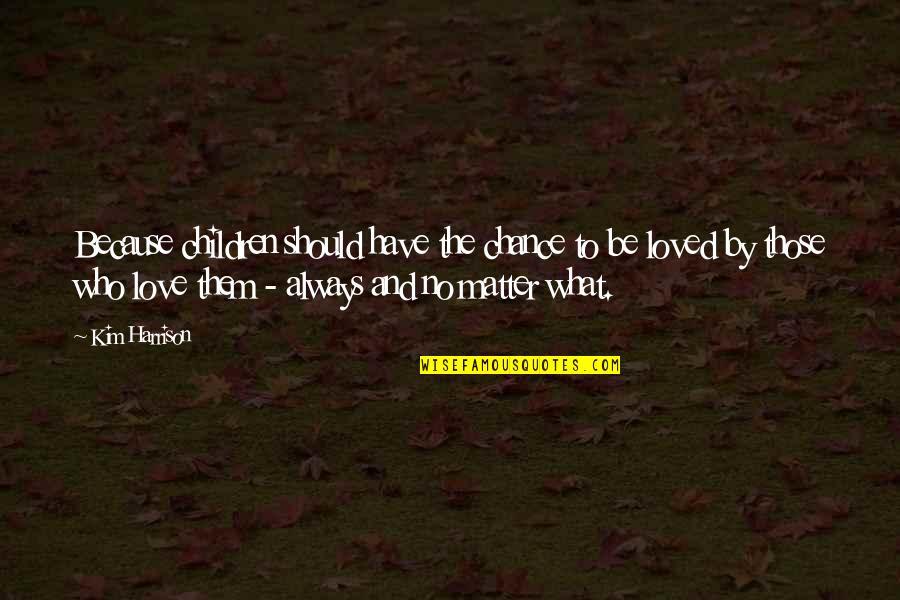 Ian Brown Quotes By Kim Harrison: Because children should have the chance to be Ian Brown Quotes By Kim Harrison: Because children should have the chance to be