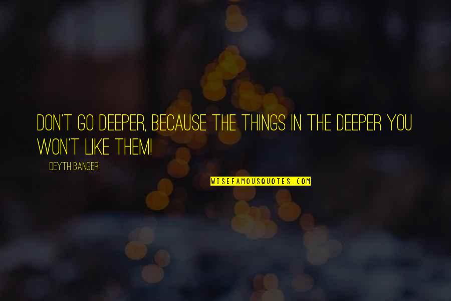 Ian Caldwell Quotes By Deyth Banger: Don't go deeper, because the things in the