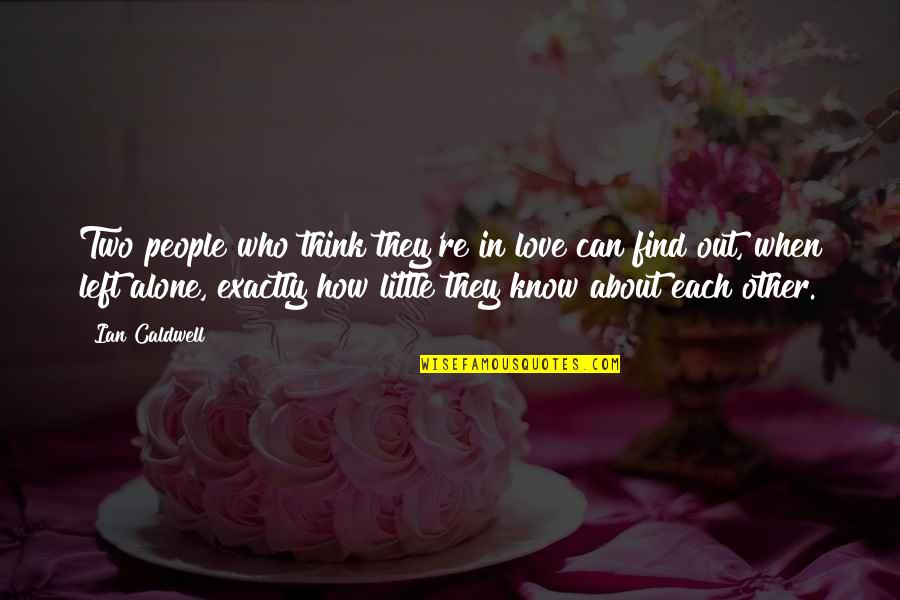 Ian Caldwell Quotes By Ian Caldwell: Two people who think they're in love can Ian Caldwell Quotes By Ian Caldwell: Two people who think they're in love can