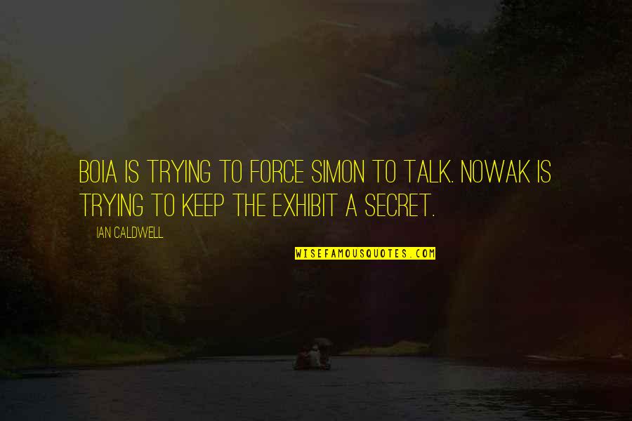Ian Caldwell Quotes By Ian Caldwell: Boia is trying to force Simon to talk.
