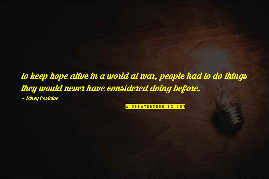 Ian Casselman Quotes By Diney Costeloe: to keep hope alive in a world at Ian Casselman Quotes By Diney Costeloe: to keep hope alive in a world at
