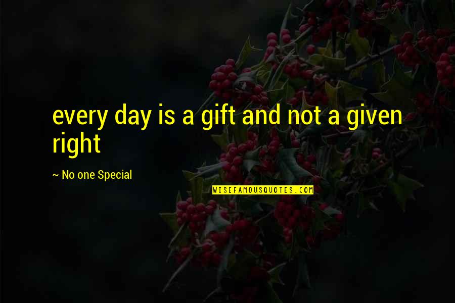 Ian Casselman Quotes By No One Special: every day is a gift and not a Ian Casselman Quotes By No One Special: every day is a gift and not a