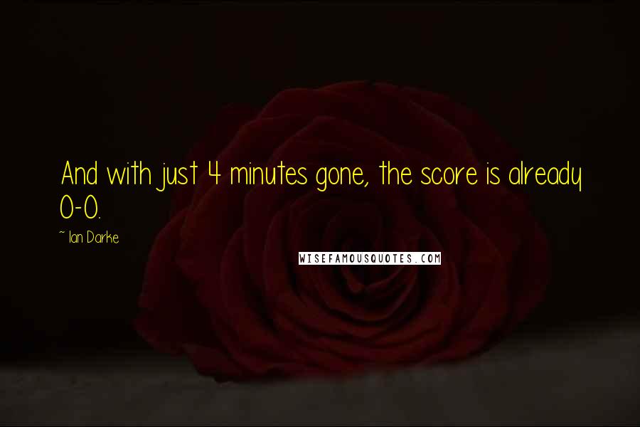 Ian Darke quotes: And with just 4 minutes gone, the score is already 0-0.