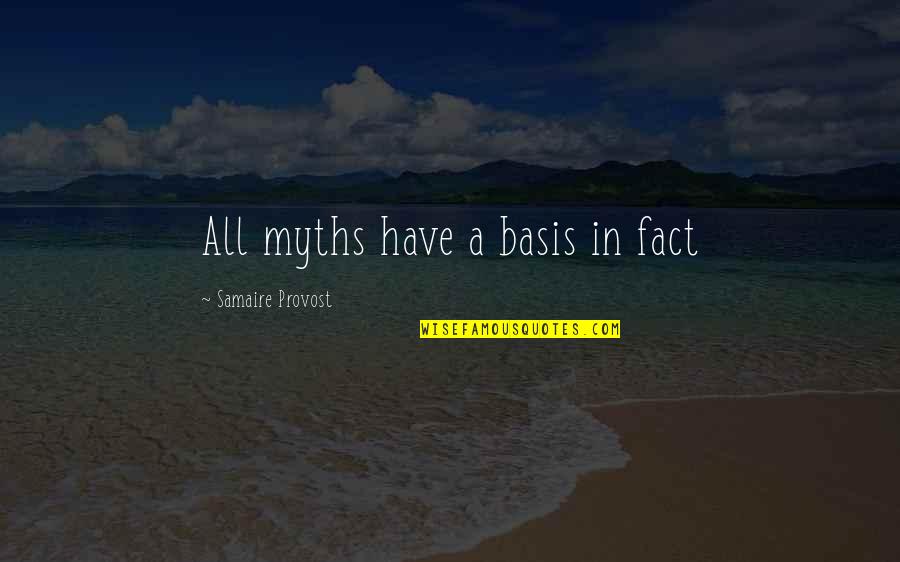 Ian Darke Quotes By Samaire Provost: All myths have a basis in fact Ian Darke Quotes By Samaire Provost: All myths have a basis in fact