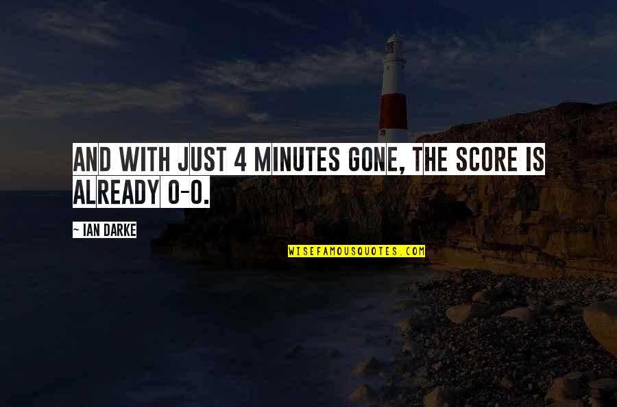 Ian Darke Soccer Quotes By Ian Darke: And with just 4 minutes gone, the score