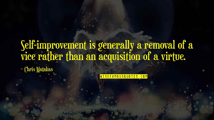 Ian Darke World Cup Quotes By Chris Matakas: Self-improvement is generally a removal of a vice Ian Darke World Cup Quotes By Chris Matakas: Self-improvement is generally a removal of a vice
