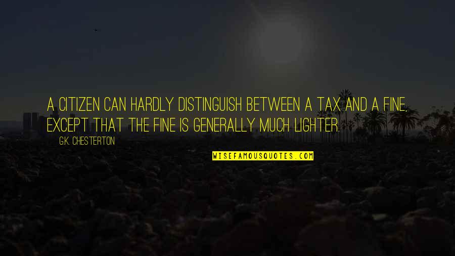 Ian Darke World Cup Quotes By G.K. Chesterton: A citizen can hardly distinguish between a tax Ian Darke World Cup Quotes By G.K. Chesterton: A citizen can hardly distinguish between a tax