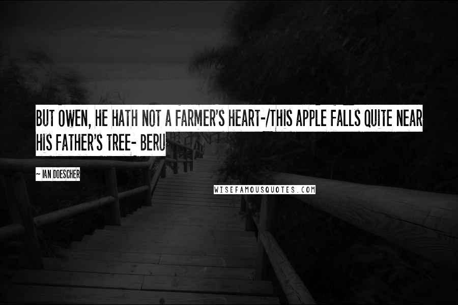 Ian Doescher quotes: But Owen, he hath not a farmer's heart-/This apple falls quite near his father's tree- Beru