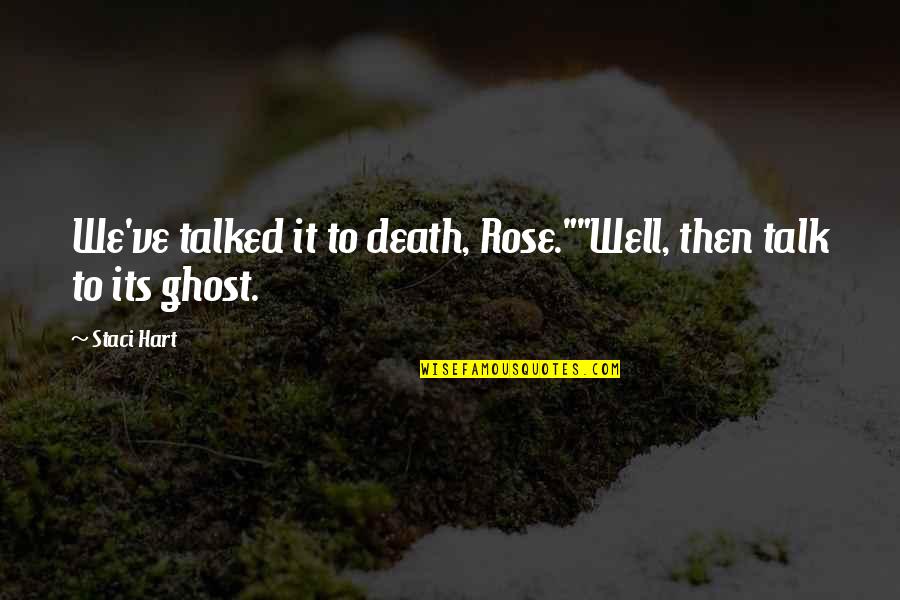 Ian Donald Quotes By Staci Hart: We've talked it to death, Rose.""Well, then talk