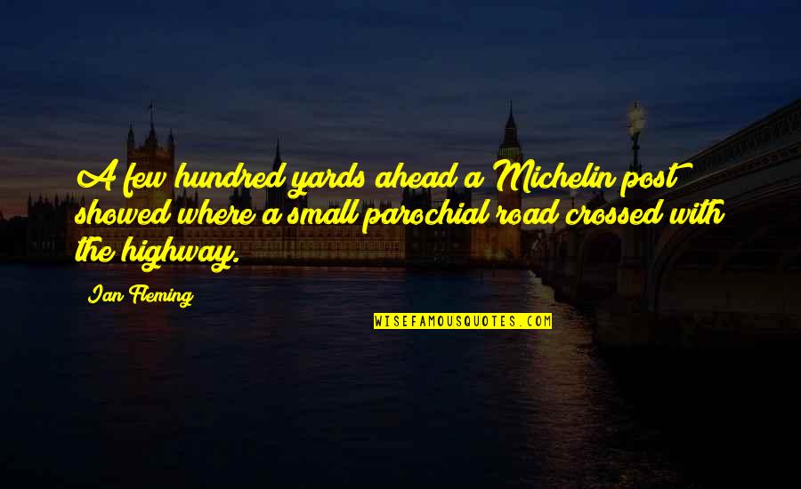 Ian Fleming Quotes By Ian Fleming: A few hundred yards ahead a Michelin post