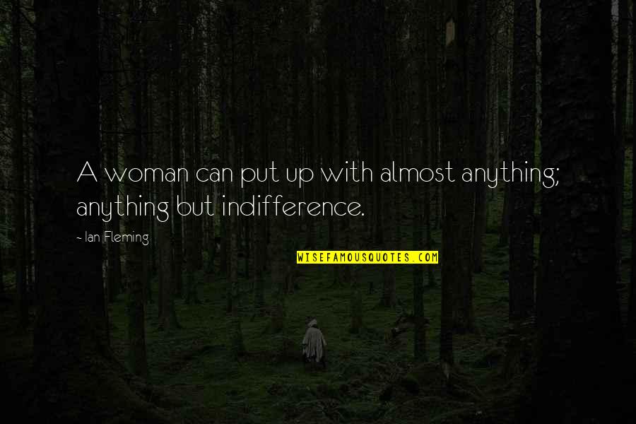 Ian Fleming Quotes By Ian Fleming: A woman can put up with almost anything;