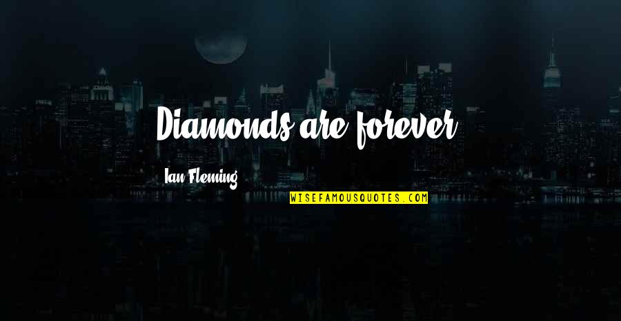 Ian Fleming Quotes By Ian Fleming: Diamonds are forever.