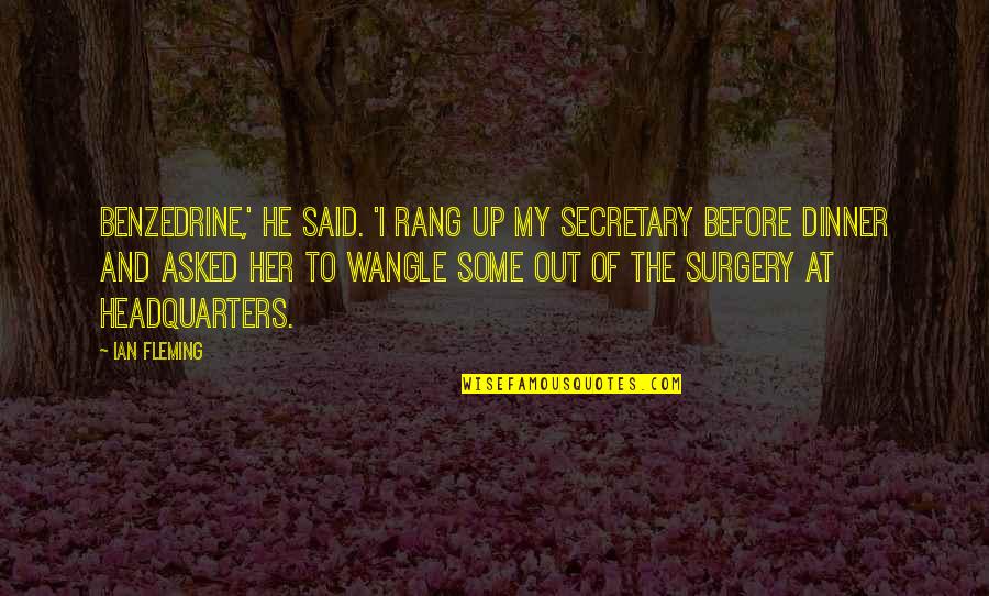 Ian Fleming Quotes By Ian Fleming: Benzedrine,' he said. 'I rang up my secretary