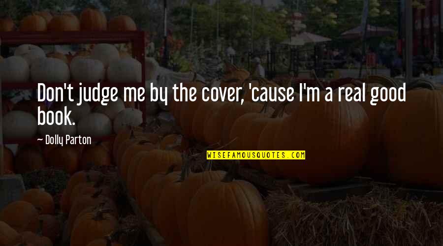 Ian Gallagher Bipolar Quotes By Dolly Parton: Don't judge me by the cover, 'cause I'm Ian Gallagher Bipolar Quotes By Dolly Parton: Don't judge me by the cover, 'cause I'm