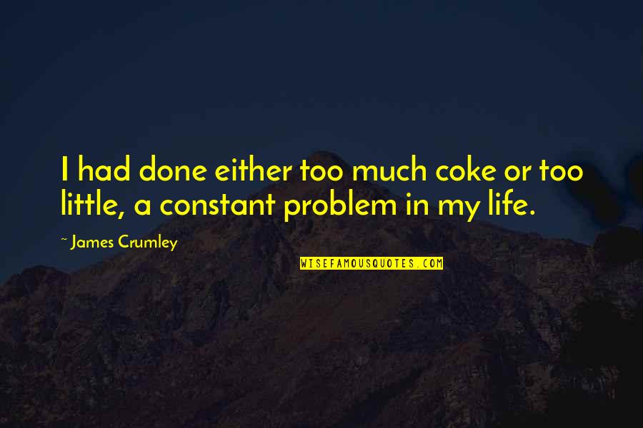 Ian Gallagher Bipolar Quotes By James Crumley: I had done either too much coke or