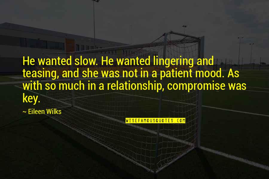 Ian Hollister Quotes By Eileen Wilks: He wanted slow. He wanted lingering and teasing,