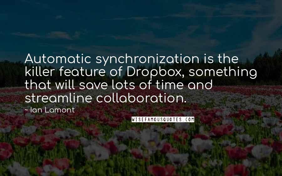 Ian Lamont quotes: Automatic synchronization is the killer feature of Dropbox, something that will save lots of time and streamline collaboration.