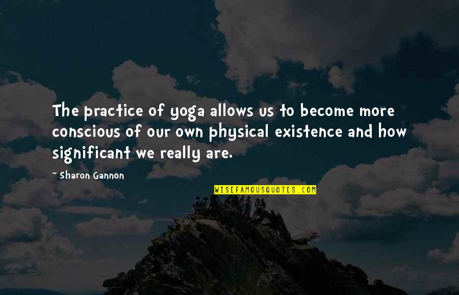 Ian Lightfoot Quotes By Sharon Gannon: The practice of yoga allows us to become
