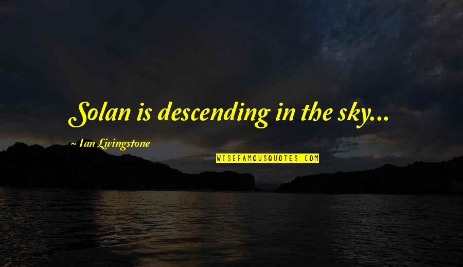 Ian Livingstone Quotes By Ian Livingstone: Solan is descending in the sky...