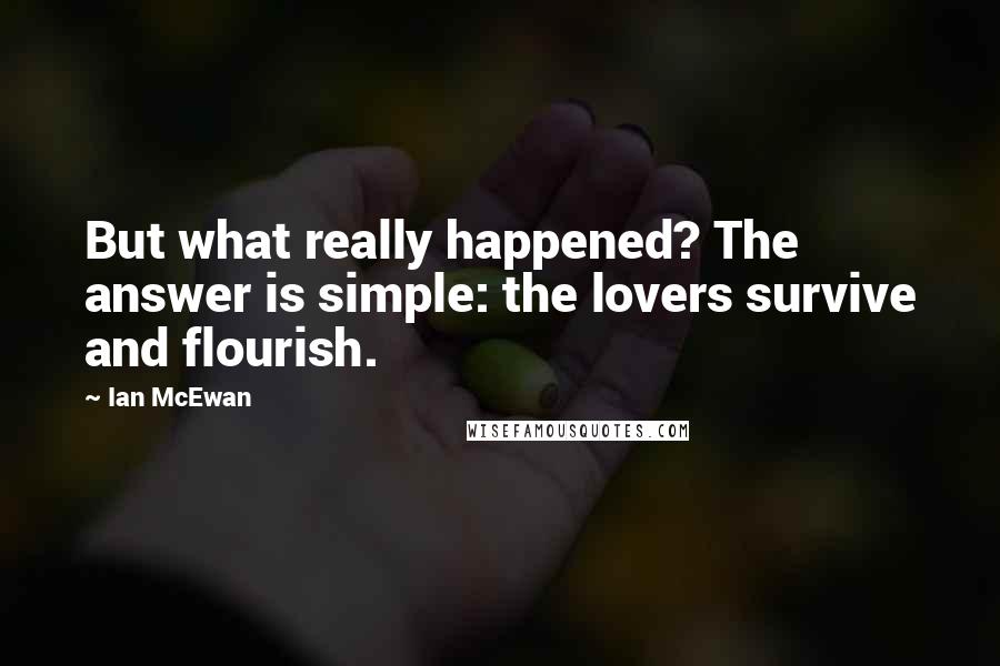 Ian McEwan quotes: But what really happened? The answer is simple: the lovers survive and flourish.
