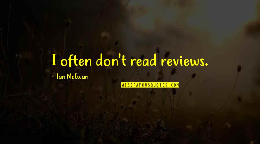 Ian Mcewan Quotes By Ian McEwan: I often don't read reviews.