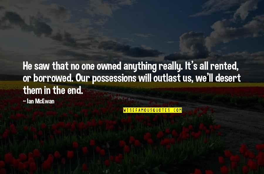 Ian Mcewan Quotes By Ian McEwan: He saw that no one owned anything really.