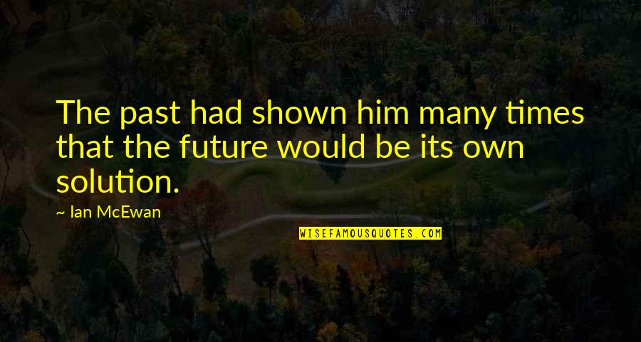 Ian Mcewan Quotes By Ian McEwan: The past had shown him many times that