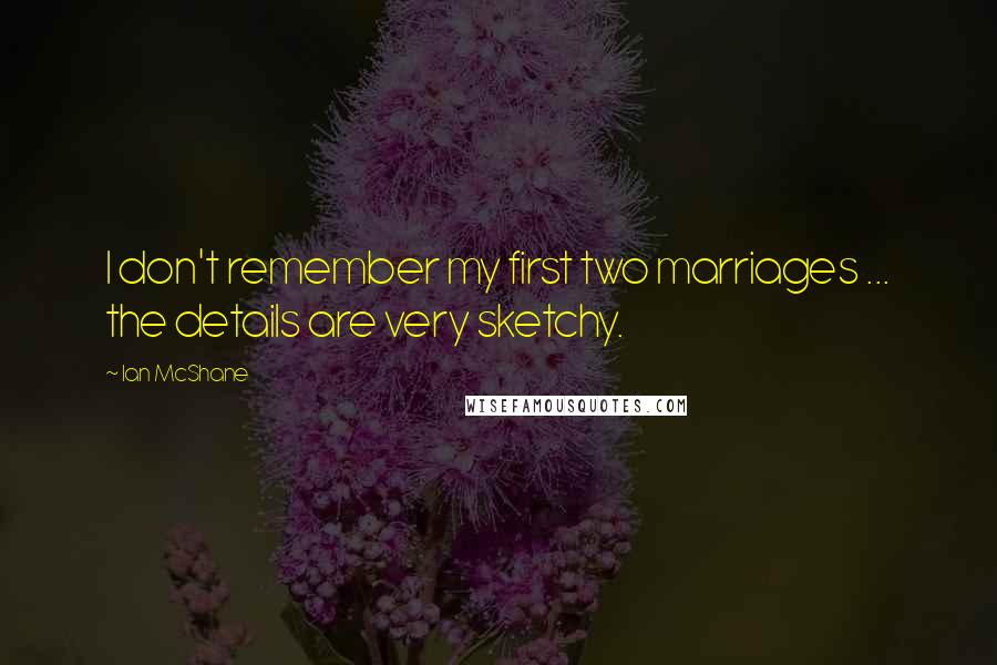 Ian McShane quotes: I don't remember my first two marriages ... the details are very sketchy.