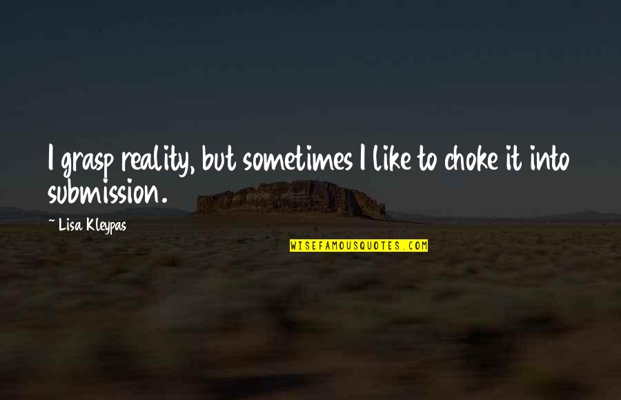 Ian Molly Meldrum Quotes By Lisa Kleypas: I grasp reality, but sometimes I like to