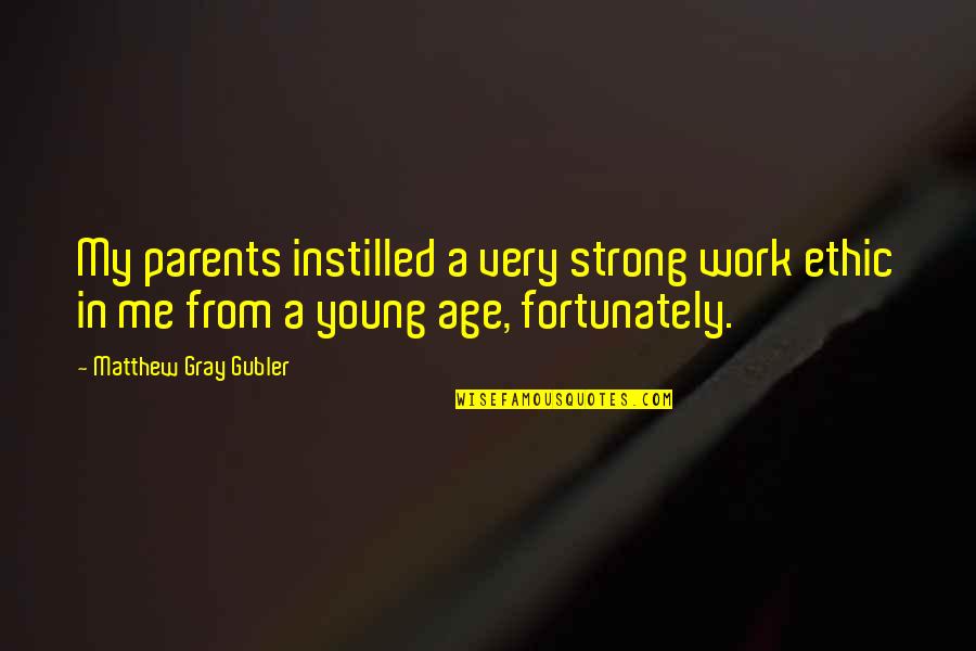 Ian Molly Meldrum Quotes By Matthew Gray Gubler: My parents instilled a very strong work ethic Ian Molly Meldrum Quotes By Matthew Gray Gubler: My parents instilled a very strong work ethic