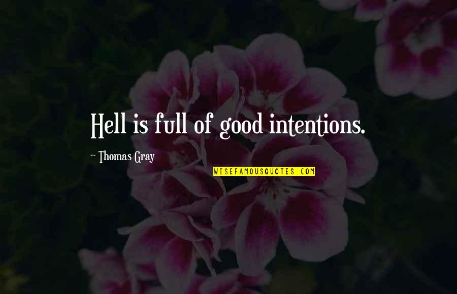 Ian Molly Meldrum Quotes By Thomas Gray: Hell is full of good intentions. Ian Molly Meldrum Quotes By Thomas Gray: Hell is full of good intentions.