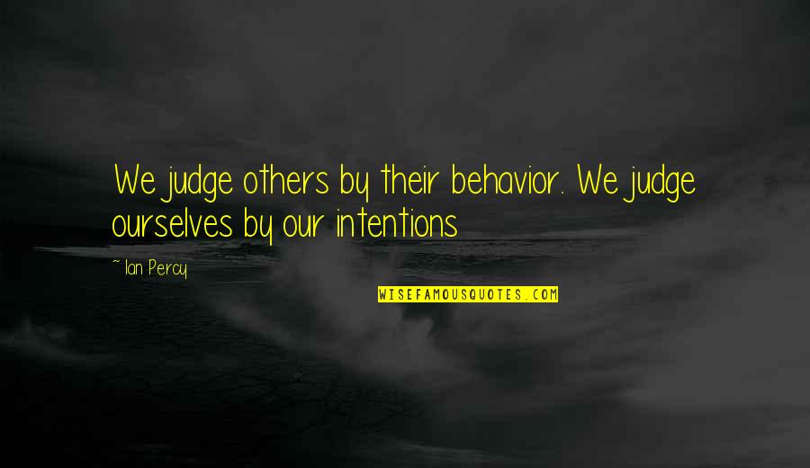 Ian Percy Quotes By Ian Percy: We judge others by their behavior. We judge