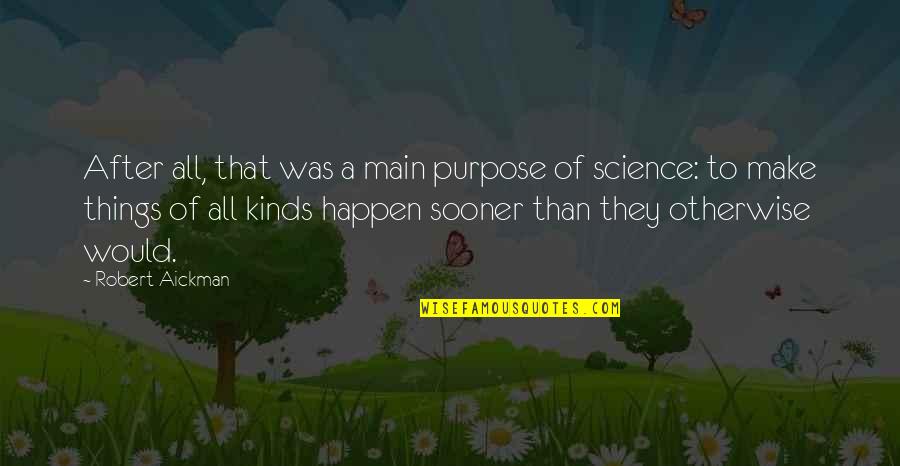 Ian Percy Quotes By Robert Aickman: After all, that was a main purpose of Ian Percy Quotes By Robert Aickman: After all, that was a main purpose of