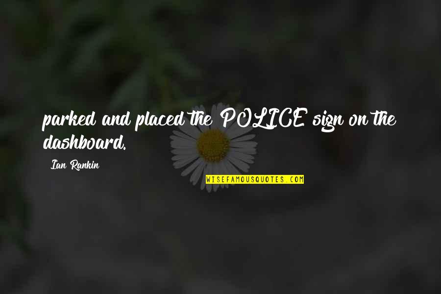 Ian Quotes By Ian Rankin: parked and placed the POLICE sign on the Ian Quotes By Ian Rankin: parked and placed the POLICE sign on the