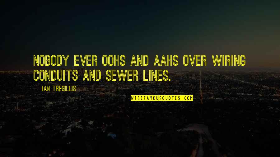 Ian Quotes By Ian Tregillis: Nobody ever oohs and aahs over wiring conduits Ian Quotes By Ian Tregillis: Nobody ever oohs and aahs over wiring conduits