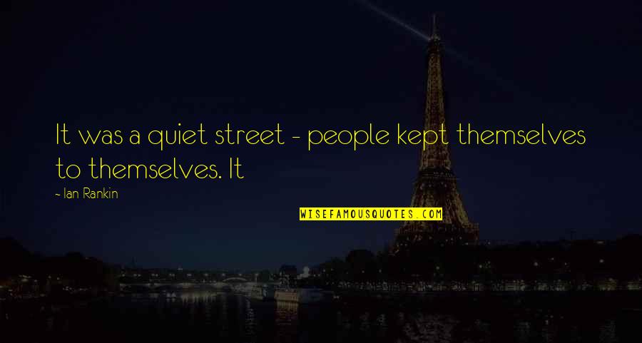 Ian Rankin Quotes By Ian Rankin: It was a quiet street - people kept Ian Rankin Quotes By Ian Rankin: It was a quiet street - people kept