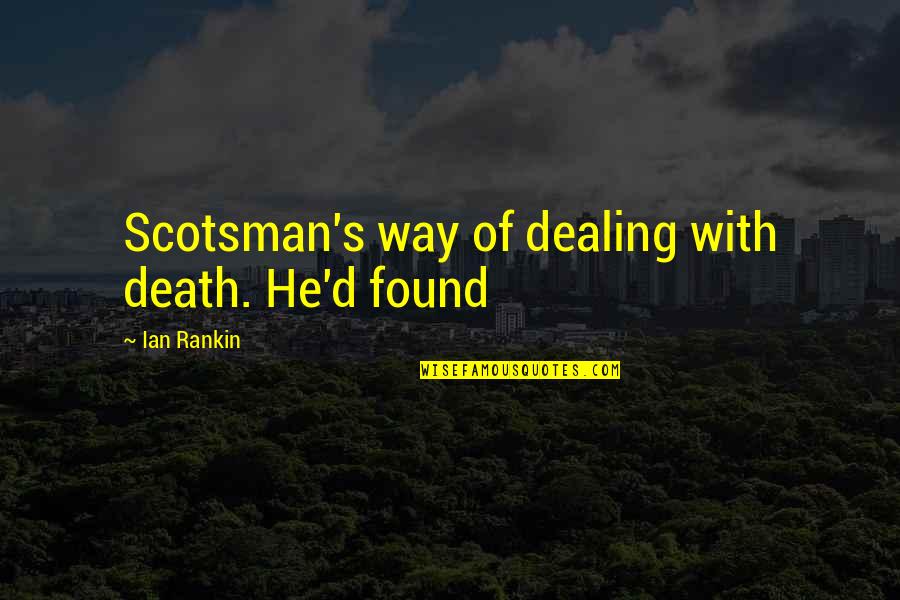 Ian Rankin Quotes By Ian Rankin: Scotsman's way of dealing with death. He'd found