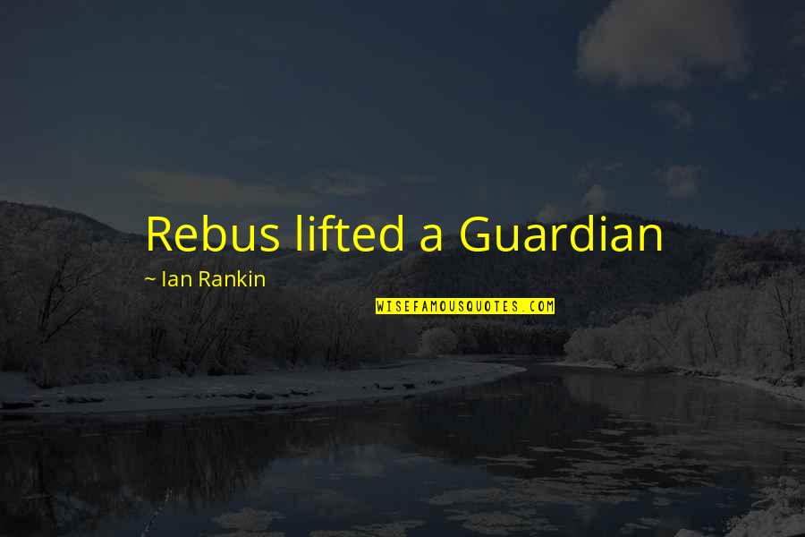 Ian Rankin Quotes By Ian Rankin: Rebus lifted a Guardian