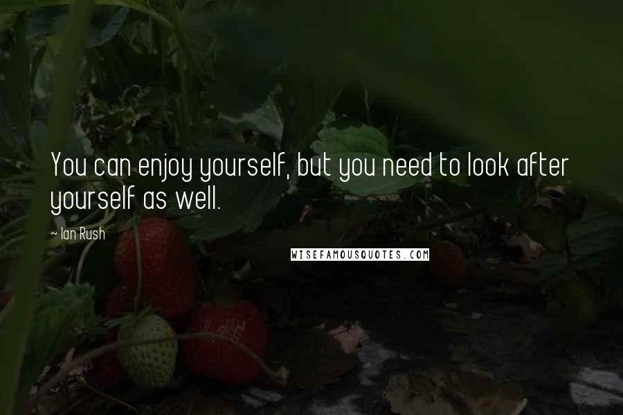 Ian Rush quotes: You can enjoy yourself, but you need to look after yourself as well.