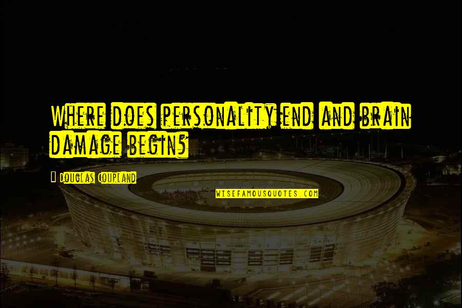 Ian Serraillier Quotes By Douglas Coupland: Where does personality end and brain damage begin?