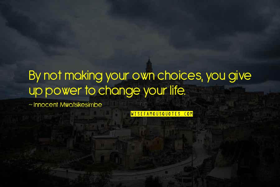 Ian Somerhalder Images With Quotes By Innocent Mwatsikesimbe: By not making your own choices, you give