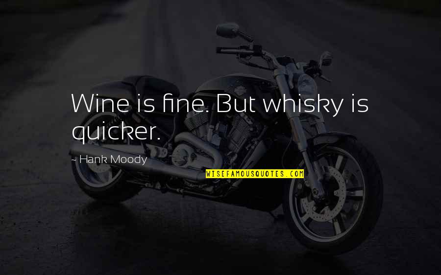 Ian Svenonius Quotes By Hank Moody: Wine is fine. But whisky is quicker.