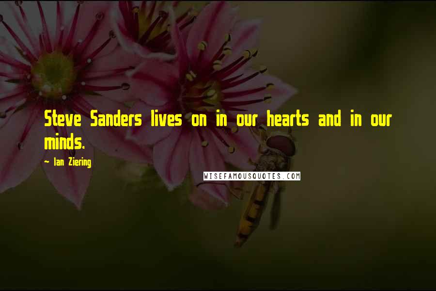 Ian Ziering quotes: Steve Sanders lives on in our hearts and in our minds.
