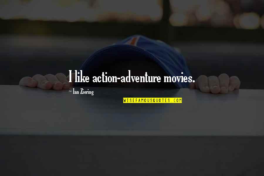 Ian Ziering Quotes By Ian Ziering: I like action-adventure movies.