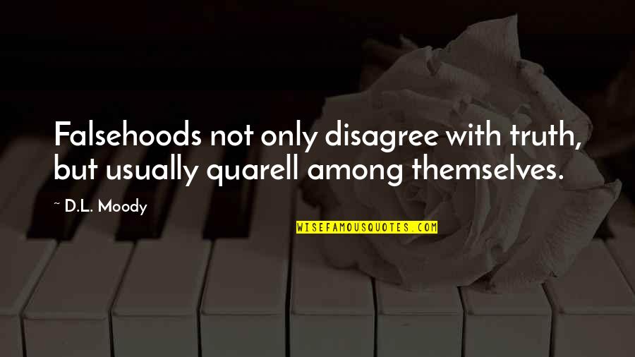 Ianal Quotes By D.L. Moody: Falsehoods not only disagree with truth, but usually